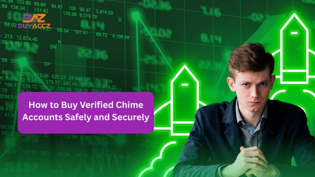 How to Buy Verified Chime Accounts Safely and Securely