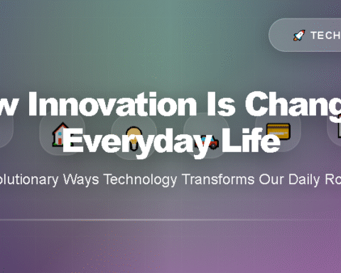 How Innovation Is Changing Everyday Life: 7 Revolutionary Ways Technology Transforms Our Daily Routines