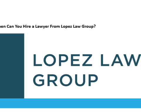 When Can You Hire a Lawyer From Lopez Law Group